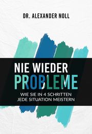 Nie wieder Probleme Noll, Alexander (Dr.) 9783991590125