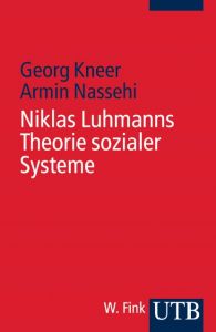 Niklas Luhmanns Theorie sozialer Systeme Kneer, Georg (Prof. Dr.)/Nassehi, Armin (Prof. Dr.) 9783825217518