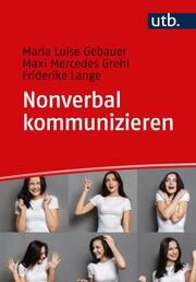 Nonverbal kommunizieren Gebauer, Maria Luise/Grehl, Maxi Mercedes/Lange, Friderike (Dr.) 9783825261092