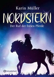 Nordstern - Der Ruf der freien Pferde Müller, Karin 9783505143557
