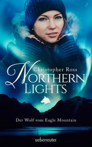 Northern Lights - Der Wolf vom Eagle Mountain Ross, Christopher 9783764170875