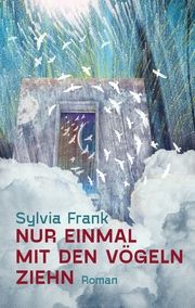 Nur einmal mit den Vögeln ziehn Frank, Sylvia 9783947857180