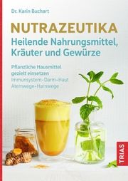 Nutrazeutika - Heilende Nahrungsmittel, Kräuter und Gewürze Buchart, Karin (Dr.) 9783432116242