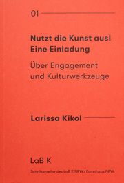 Nutzt die Kunst aus! Eine Einladung Kikol, Larissa 9783987410147