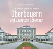 Oberbayern und Bayerisch Schwaben - Die schönsten Schlösser und Burgen Radke, Horst-Dieter/Radke, Mirjam 9783831335558