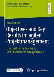 Objectives and Key Results im agilen Projektmanagement Konrad, Julia/Weber, Susanne Theresia 9783658459055