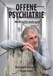Offene Psychiatrie - Wenn nichts mehr geht Korte, Holger 9783949831225