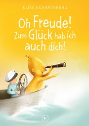 Oh Freude! Zum Glück hab ich auch dich! Elisa, Eckartsberg 9783982264769