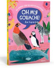 Oh My Gouache! Ingram, Zoë 9783830714545