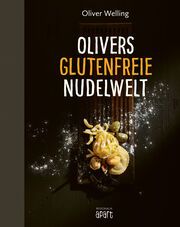 Olivers glutenfreie Nudelwelt Welling, Oliver 9783955407100