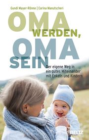 Oma werden, Oma sein Mayer-Rönne, Gundi/Manutscheri, Carina 9783407866905