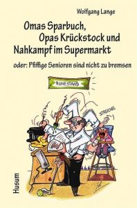 Omas Sparbuch, Opas Krückstock und Nahkampf im Supermarkt Wolfgang Lange 9783898765107