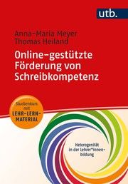 Online-gestützte Förderung von Schreibkompetenz Meyer, Anna-Maria (Dr.)/Heiland, Thomas 9783825256159