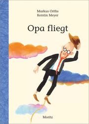 Opa fliegt Orths, Markus/Meyer, Kerstin 9783895654329