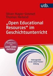 'Open Educational Resources' im Geschichtsunterricht Mayer-Simmet, Oliver/Heiland, Thomas 9783825256166