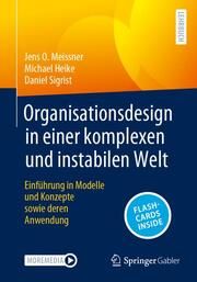 Organisationsdesign in einer komplexen und instabilen Welt Meissner, Jens O/Heike, Michael/Sigrist, Daniel 9783658423384