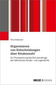 Organisieren von Entscheidungen über Kindeswohl Kläsener, Nina 9783779977803