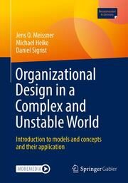 Organizational Design in a Complex and Unstable World Meissner, Jens O/Heike, Michael/Sigrist, Daniel 9783658450212