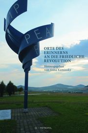 Orte des Erinnerns an die Friedliche Revolution Anna Kaminsky/Lena Ens 9783863317676