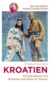 Orte des Kinos - Auf den Spuren von Winnetou und Game of Thrones in Kroatien Brüderle, Dirk/Scholten, Michael 9783741004438