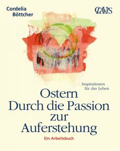 Ostern - Durch die Passion zur Auferstehung Böttcher, Cordelia 9783934839168
