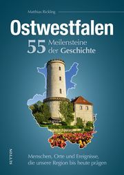 Ostwestfalen. 55 Meilensteine der Geschichte Rickling, Matthias 9783963032202