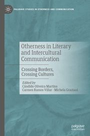 Otherness in Literary and Intercultural Communication Cândido Oliveira Martins/Carmen Ramos Villar/Michela Graziani 9783031609770