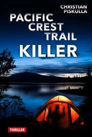 Pacific Crest Trail Killer Piskulla, Christian 9783944755274