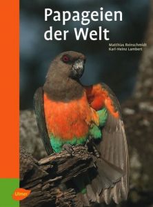 Papageien der Welt Reinschmidt, Matthias/Lambert, Karl-Heinz 9783800149919