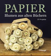 Papier-Blumen aus alten Büchern Brüggemann, Anka 9783258602240