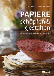 Papiere schöpfen und gestalten Hauck, Eva/Tessmann, Dorina 9783258602837