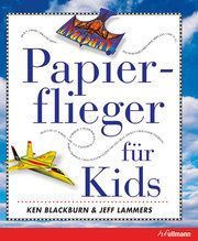 Papierflieger für Kids Blackburn, Ken/Lammers, Jeff 9783741521164