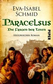 Paracelsus - Die Fragen der Toten Schmid, Eva-Isabel 9783492504218