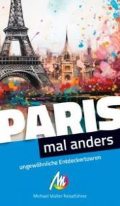 Paris - mal anders ungewöhnliche Entdeckertouren Holzer, Birgit 9783966855013