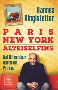 Paris. New York. Alteiselfing Ringlstetter, Hannes 9783423260985