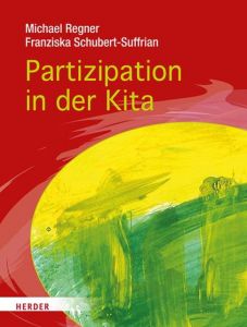 Partizipation in der Kita Regner, Michael/Schubert-Suffrian, Franziska 9783451379970