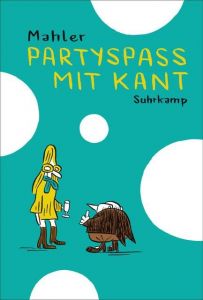 Partyspaß mit Kant Mahler, Nicolas 9783518466346