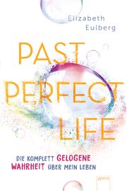 Past Perfect Life. Die komplett gelogene Wahrheit über mein Leben Eulberg, Elizabeth 9783401605821