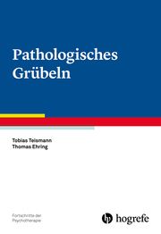 Pathologisches Grübeln Teismann, Tobias/Ehring, Thomas 9783801727482