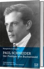 Paul Schneider - Der Prediger von Buchenwald Schneider, Margarete 9783775161251