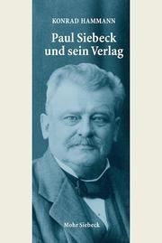 Paul Siebeck und sein Verlag Hammann, Konrad 9783161538858