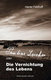 Pauline Leicher oder die Vernichtung des Lebens Feldhoff, Heiner 9783898013970