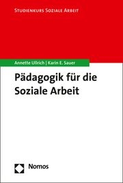 Pädagogik für die Soziale Arbeit Ullrich, Annette/Sauer, Karin E 9783848753406