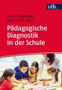 Pädagogische Diagnostik in der Schule Sparfeldt, Jörn (Prof. Dr.)/Buch, Susanne (Prof. Dr.) 9783825248420