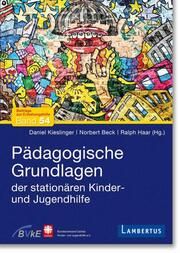 Pädagogische Grundlagen der stationären Kinder- und Jugendhilfe Daniel Kieslinger/Norbert Beck/Ralph Haar 9783784136639