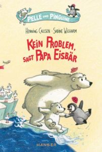 Pelle und Pinguine - Kein Problem, sagt Papa Eisbär Callsen, Henning 9783446256880
