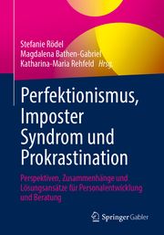 Perfektionismus, Imposter-Phänomen und Prokrastination Stefanie Rödel/Magdalena Bathen-Gabriel/Katharina-Maria Rehfeld 9783658456337