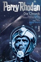 Perry Rhodan: Die Chronik 1 - Geburt und Siegeszug eines Phänomens Nagula, Michael 9783854453260