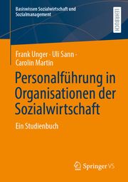 Personalführung in Organisationen der Sozialwirtschaft Unger, Frank/Sann, Uli/Martin, Carolin 9783658361181