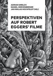 Perspektiven auf Robert Eggers Filme Hercenberger, Daniel/Hochfeldt, Jan Niklas/Gmelch, Adrian 9783963173899